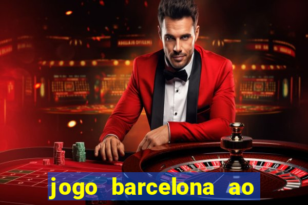 jogo barcelona ao vivo futemax